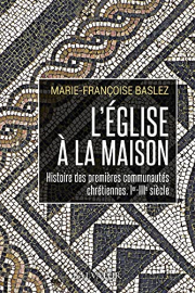 L´église à la maison. Histoire des premières communautés chrétiennes, Ier-IIIe siècle